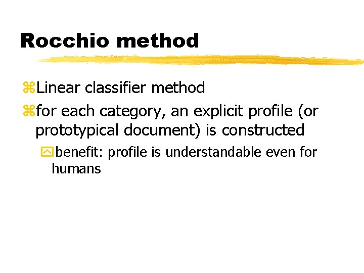 Rocchio method z. Linear classifier method zfor each category, an explicit profile (or prototypical
