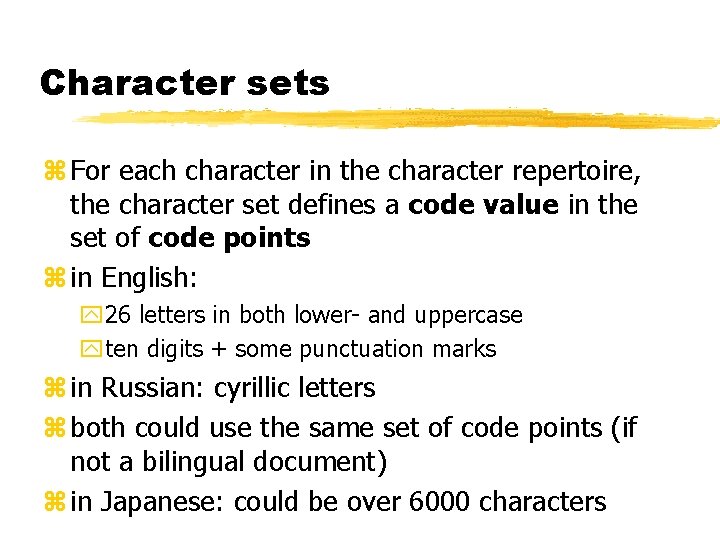 Character sets z For each character in the character repertoire, the character set defines