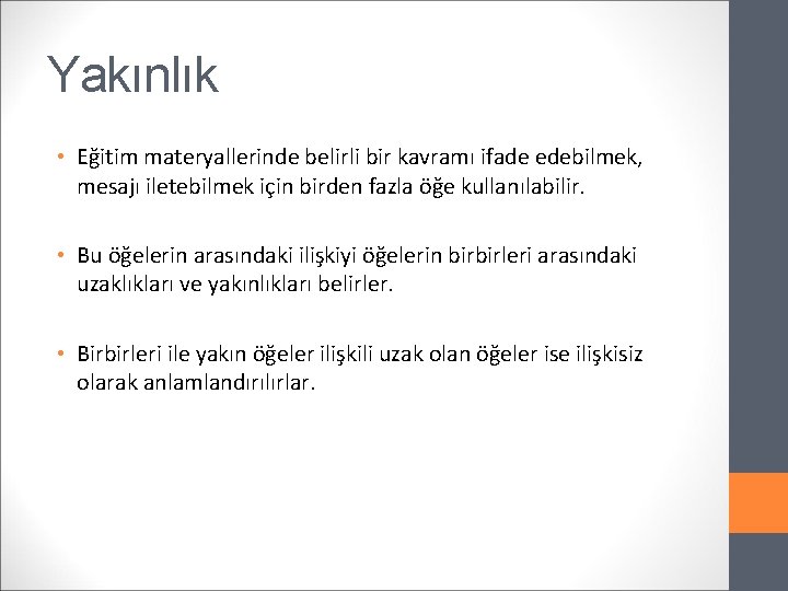 Yakınlık • Eğitim materyallerinde belirli bir kavramı ifade edebilmek, mesajı iletebilmek için birden fazla