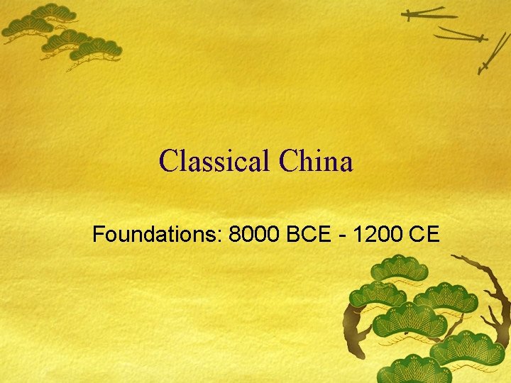 Classical China Foundations: 8000 BCE - 1200 CE 