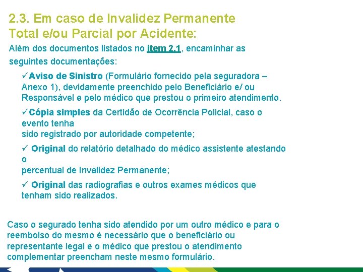 2. 3. Em caso de Invalidez Permanente Total e/ou Parcial por Acidente: Além dos