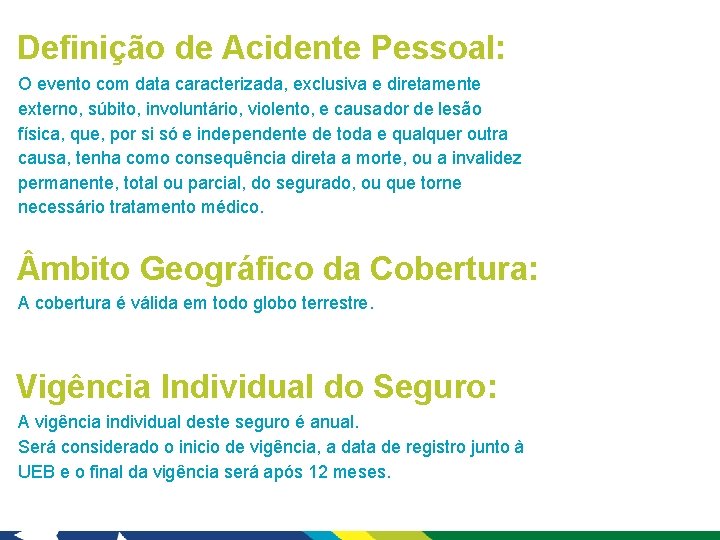 Definição de Acidente Pessoal: O evento com data caracterizada, exclusiva e diretamente externo, súbito,