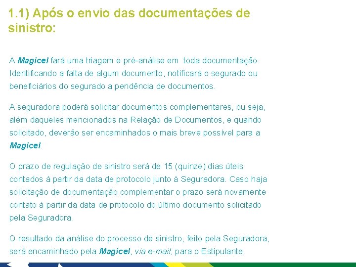 1. 1) Após o envio das documentações de sinistro: A Magicel fará uma triagem