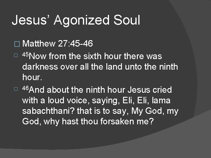 Jesus’ Agonized Soul � Matthew � � 27: 45 -46 45 Now from the