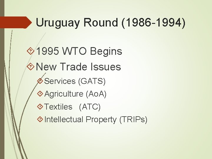 Uruguay Round (1986 -1994) 1995 WTO Begins New Trade Issues Services (GATS) Agriculture (Ao.