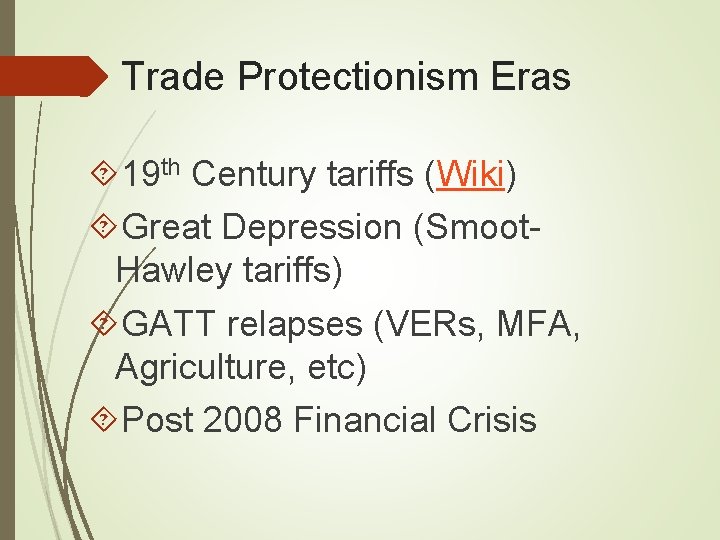 Trade Protectionism Eras 19 th Century tariffs (Wiki) Great Depression (Smoot. Hawley tariffs) GATT