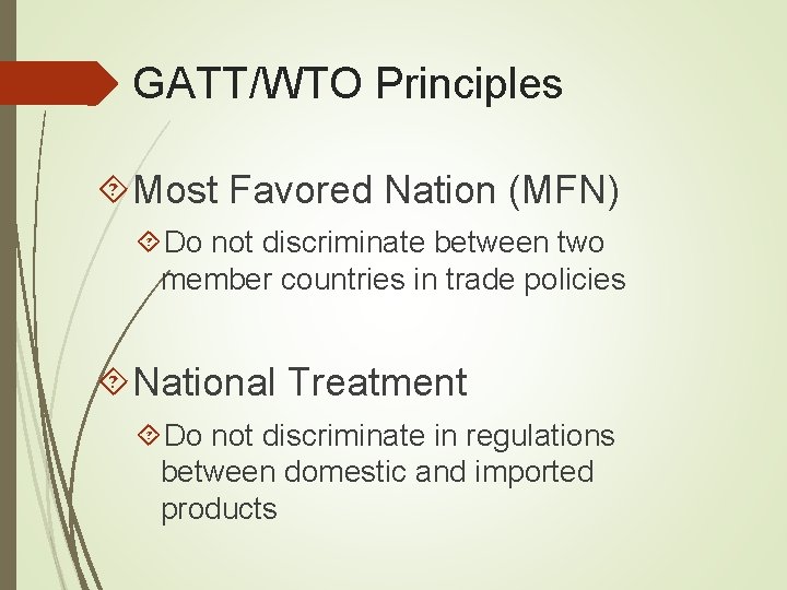 GATT/WTO Principles Most Favored Nation (MFN) Do not discriminate between two member countries in