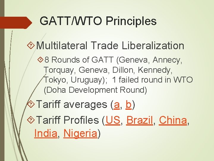 GATT/WTO Principles Multilateral Trade Liberalization 8 Rounds of GATT (Geneva, Annecy, Torquay, Geneva, Dillon,