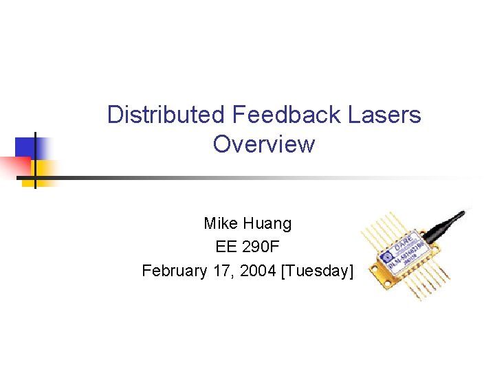 Distributed Feedback Lasers Overview Mike Huang EE 290 F February 17, 2004 [Tuesday] 