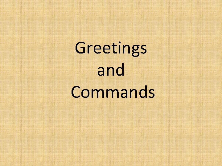 Greetings and Commands 