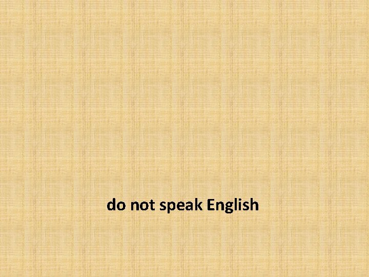 do not speak English 