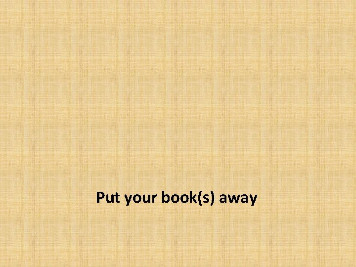 Put your book(s) away 