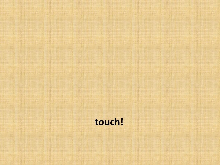 touch! 