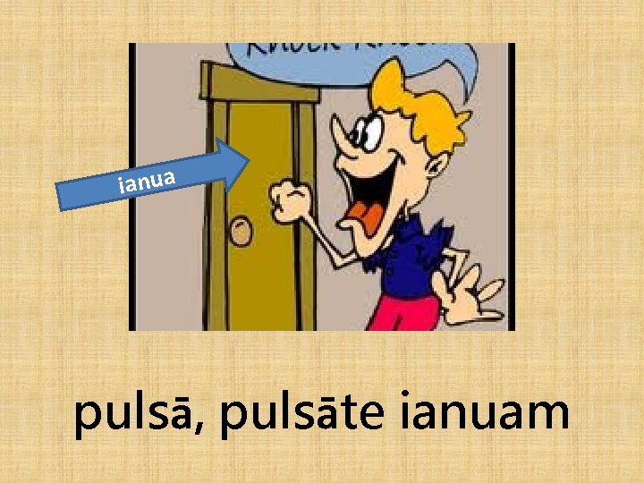 ianua pulsā, pulsāte ianuam 