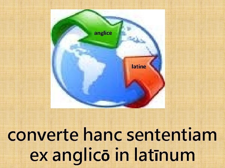 anglice latine converte hanc sententiam ex anglicō in latīnum 