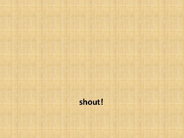 shout! 