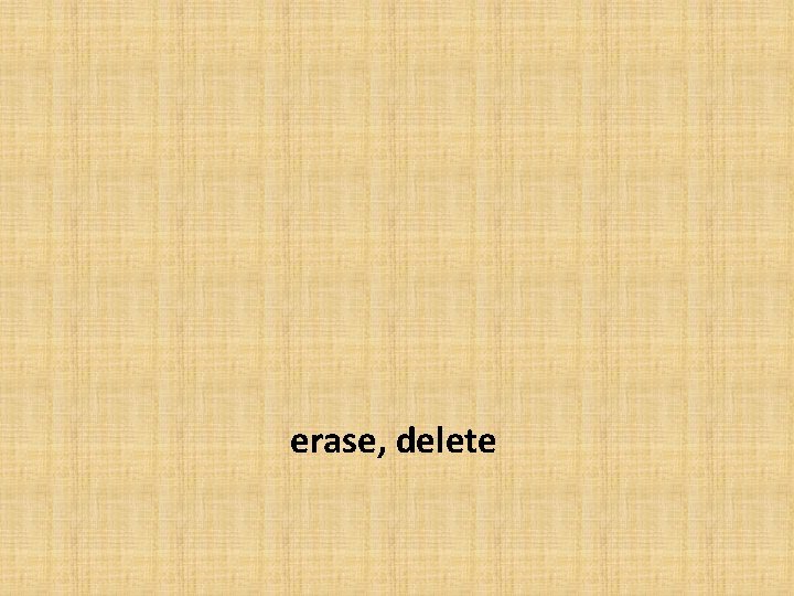 erase, delete 