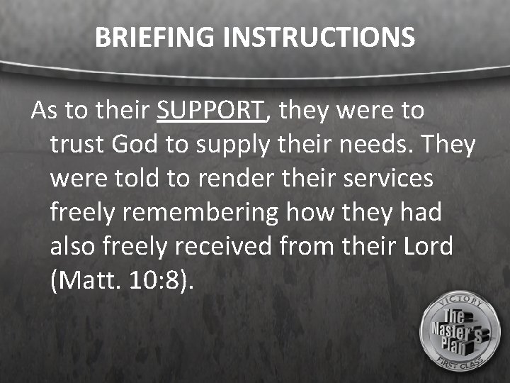 BRIEFING INSTRUCTIONS As to their SUPPORT, they were to trust God to supply their
