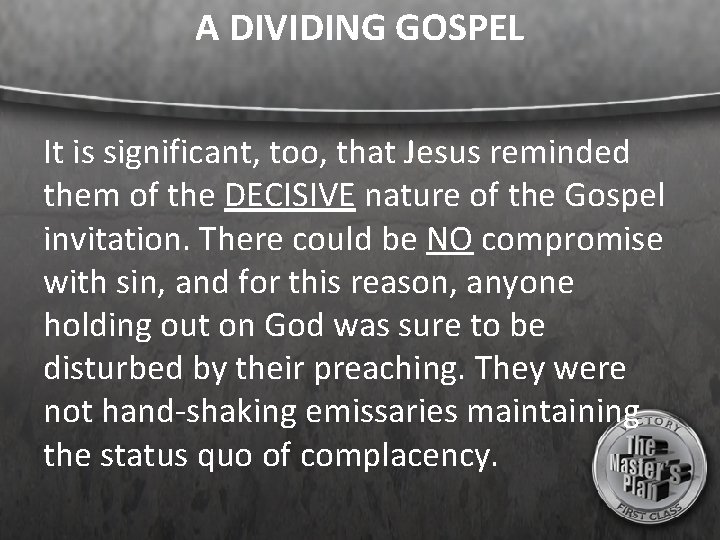 A DIVIDING GOSPEL It is significant, too, that Jesus reminded them of the DECISIVE