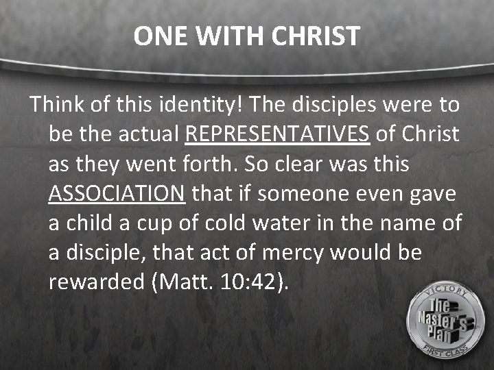 ONE WITH CHRIST Think of this identity! The disciples were to be the actual