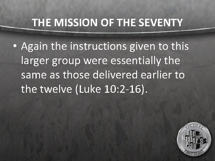 THE MISSION OF THE SEVENTY • Again the instructions given to this larger group