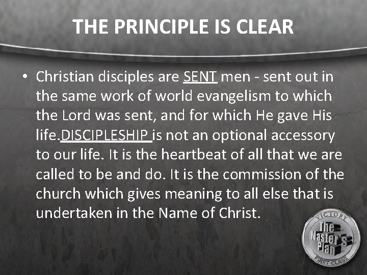 THE PRINCIPLE IS CLEAR • Christian disciples are SENT men - sent out in