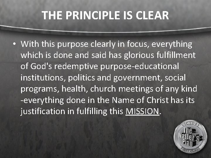 THE PRINCIPLE IS CLEAR • With this purpose clearly in focus, everything which is