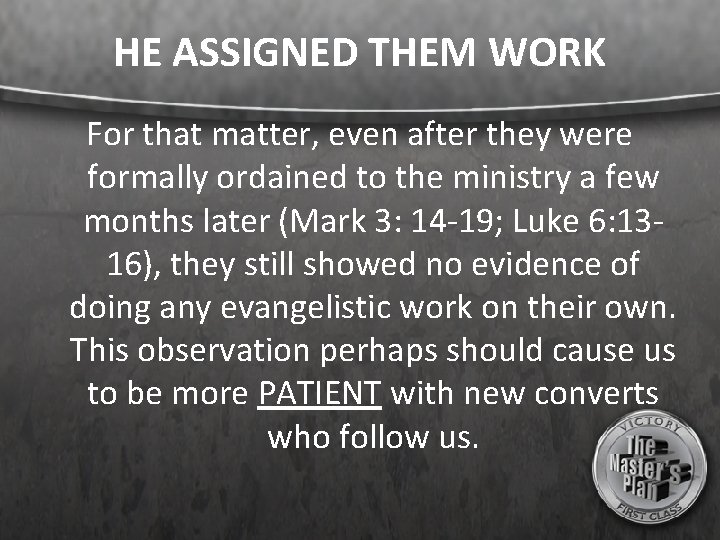 HE ASSIGNED THEM WORK For that matter, even after they were formally ordained to