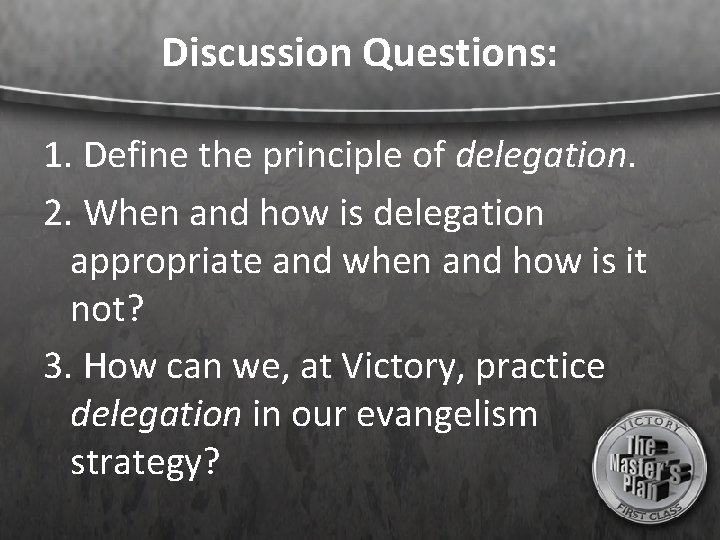 Discussion Questions: 1. Define the principle of delegation. 2. When and how is delegation
