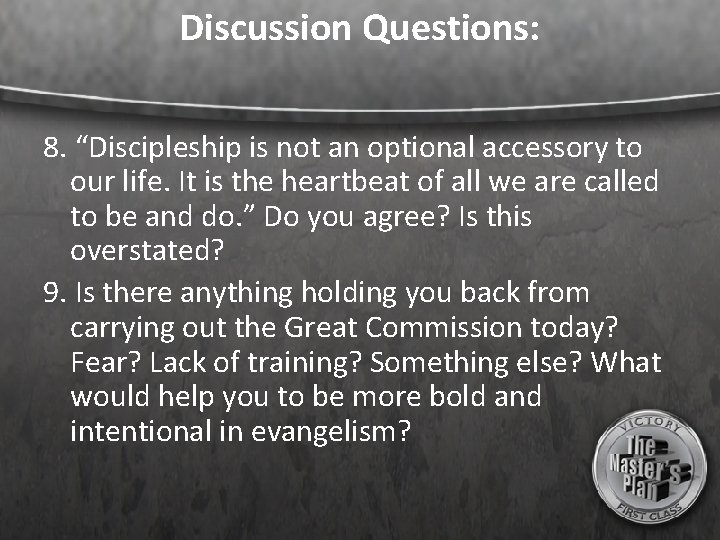 Discussion Questions: 8. “Discipleship is not an optional accessory to our life. It is