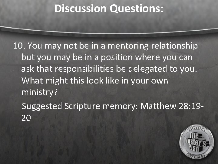 Discussion Questions: 10. You may not be in a mentoring relationship but you may