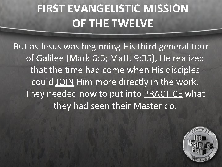 FIRST EVANGELISTIC MISSION OF THE TWELVE But as Jesus was beginning His third general