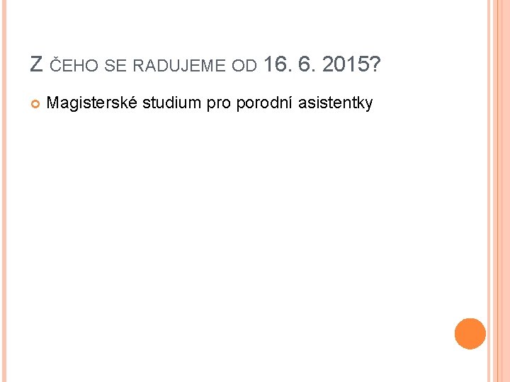 Z ČEHO SE RADUJEME OD 16. 6. 2015? Magisterské studium pro porodní asistentky 