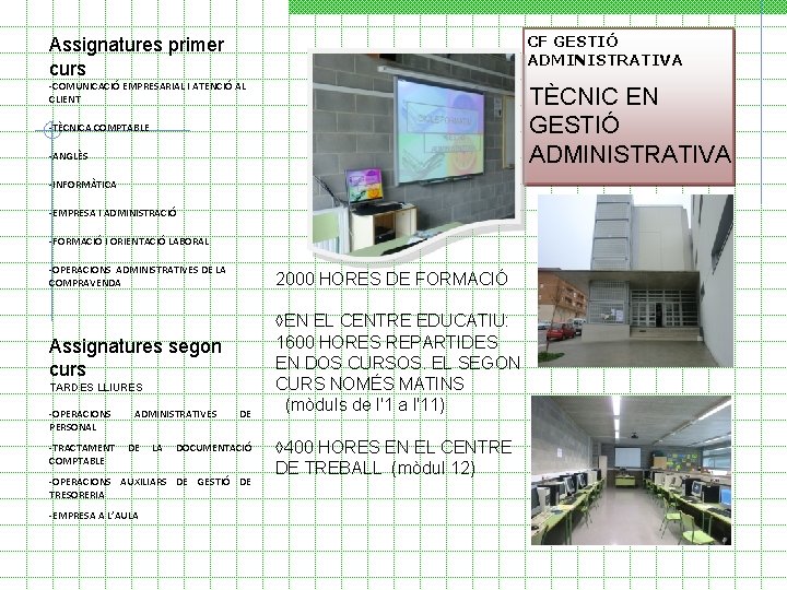 Assignatures primer curs CF GESTIÓ ADMINISTRATIVA -COMUNICACIÓ EMPRESARIAL I ATENCIÓ AL CLIENT TÈCNIC EN