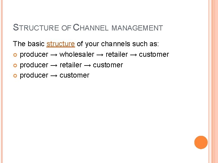 STRUCTURE OF CHANNEL MANAGEMENT The basic structure of your channels such as: producer →