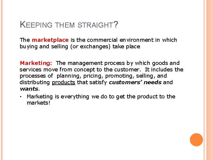 KEEPING THEM STRAIGHT? The marketplace is the commercial environment in which buying and selling