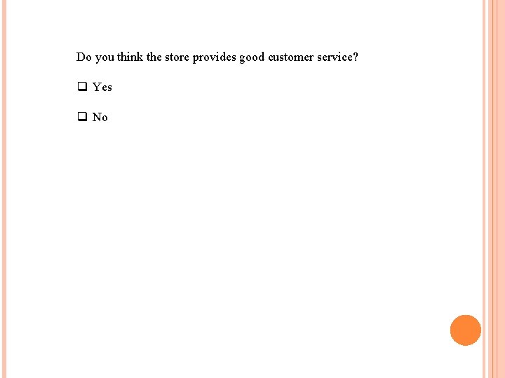 Do you think the store provides good customer service? q Yes q No 