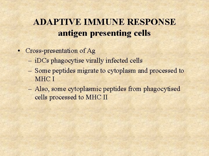 ADAPTIVE IMMUNE RESPONSE antigen presenting cells • Cross-presentation of Ag – i. DCs phagocytise