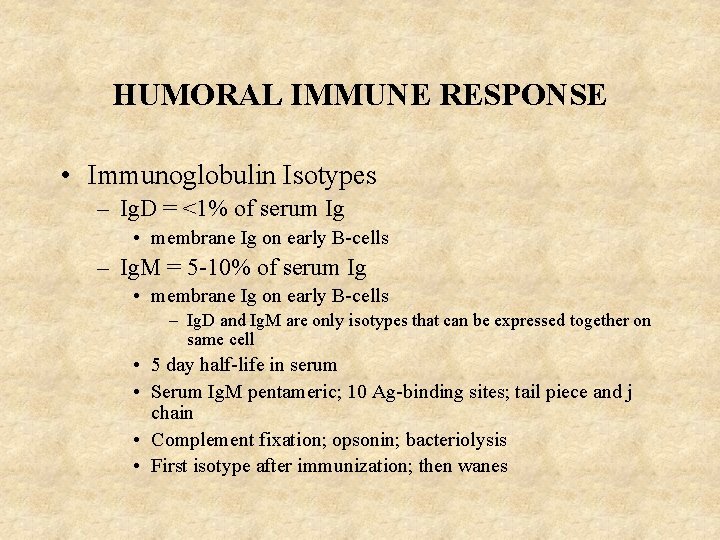 HUMORAL IMMUNE RESPONSE • Immunoglobulin Isotypes – Ig. D = <1% of serum Ig