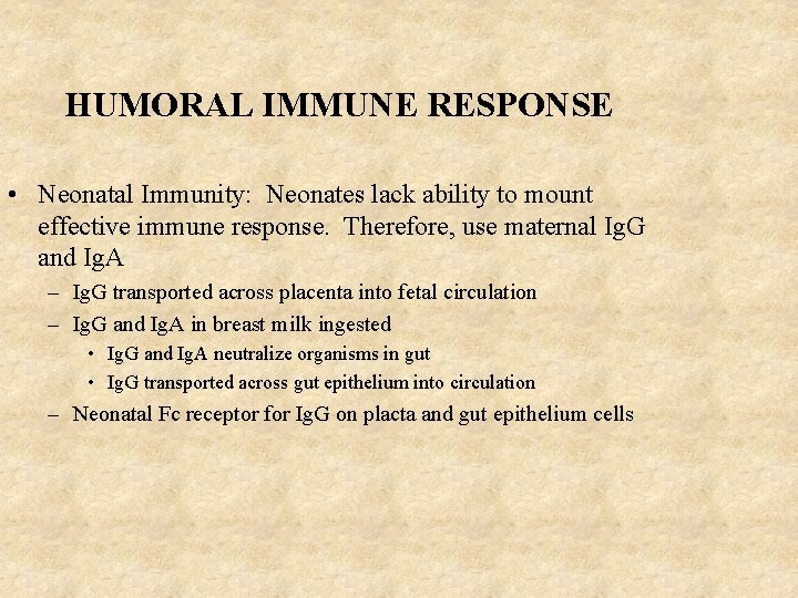 HUMORAL IMMUNE RESPONSE • Neonatal Immunity: Neonates lack ability to mount effective immune response.