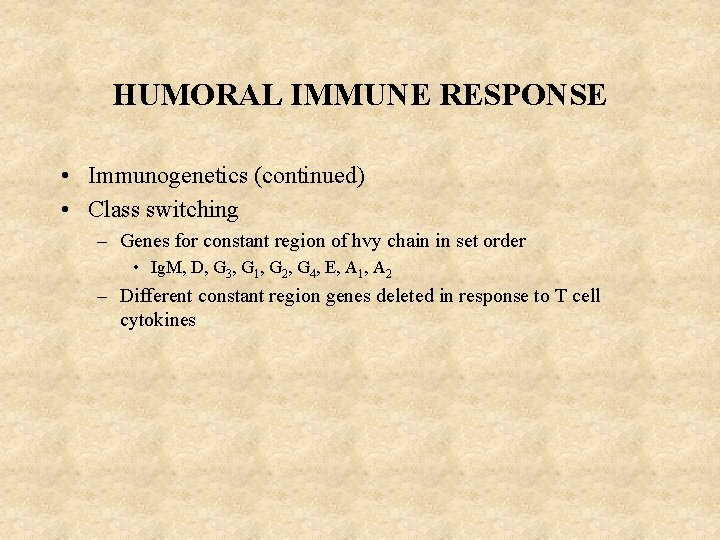 HUMORAL IMMUNE RESPONSE • Immunogenetics (continued) • Class switching – Genes for constant region