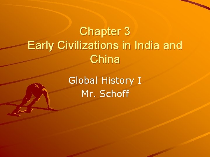 Chapter 3 Early Civilizations in India and China Global History I Mr. Schoff 