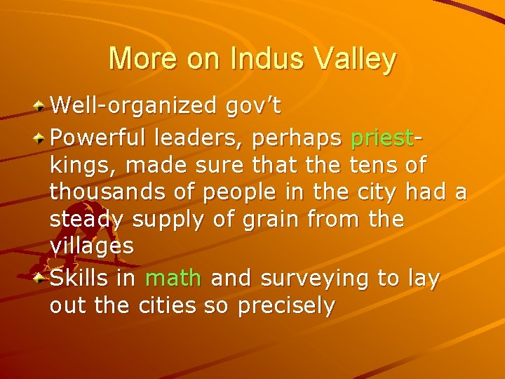 More on Indus Valley Well-organized gov’t Powerful leaders, perhaps priestkings, made sure that the