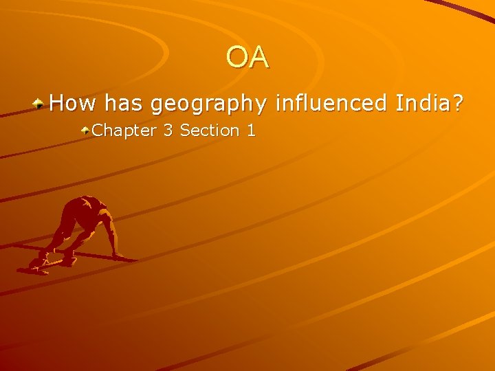 OA How has geography influenced India? Chapter 3 Section 1 