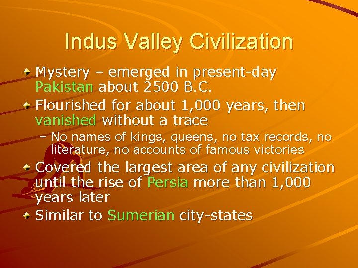 Indus Valley Civilization Mystery – emerged in present-day Pakistan about 2500 B. C. Flourished