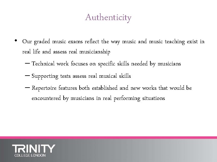 Authenticity • Our graded music exams reflect the way music and music teaching exist