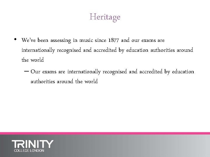 Heritage • We’ve been assessing in music since 1877 and our exams are internationally