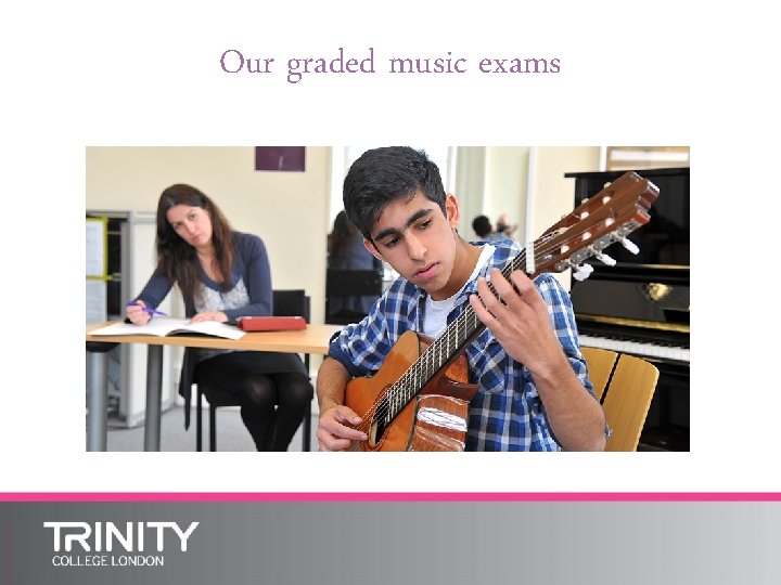 Our graded music exams 