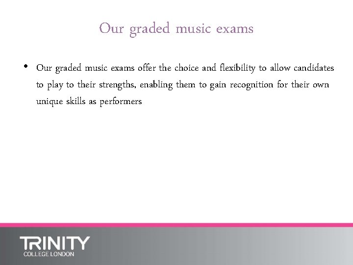 Our graded music exams • Our graded music exams offer the choice and flexibility