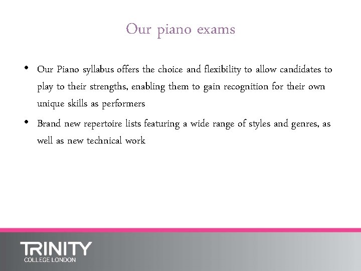 Our piano exams • Our Piano syllabus offers the choice and flexibility to allow